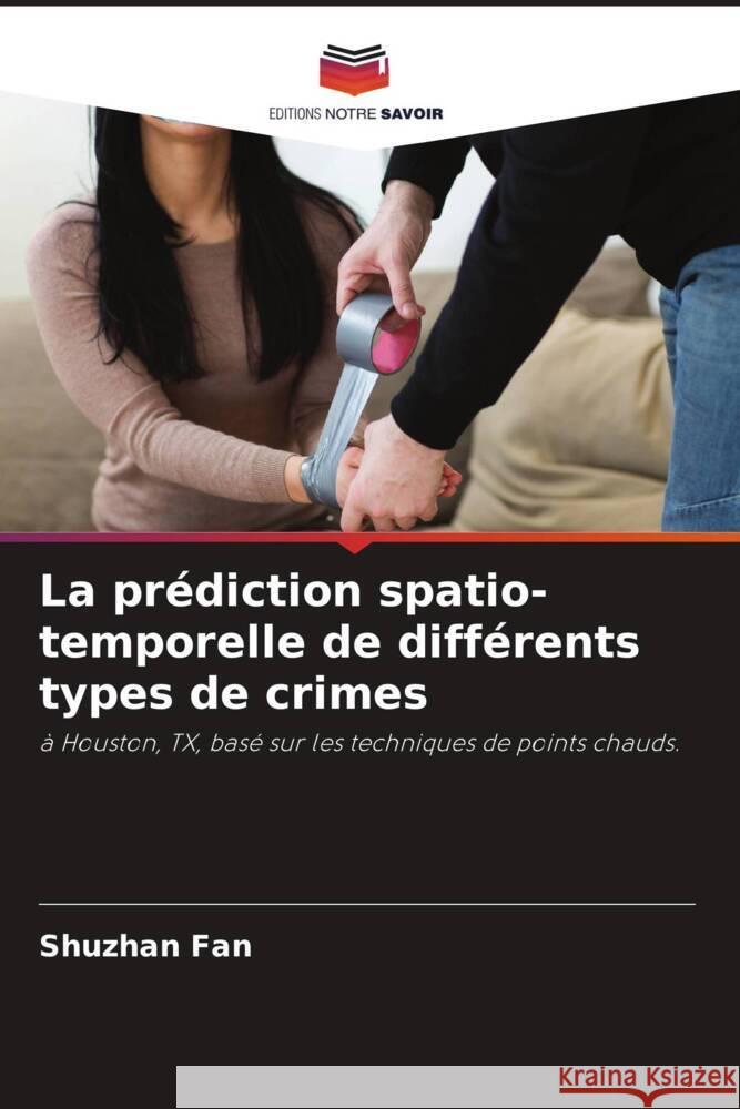 La pr?diction spatio-temporelle de diff?rents types de crimes Shuzhan Fan Michael Leitner 9786205147436 Editions Notre Savoir - książka
