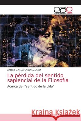 La pérdida del sentido sapiencial de la Filosofía García-Cano Lizcano, Antonio 9786202143370 Editorial Académica Española - książka