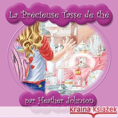 La Precieuse Tasse de the Heather Johnson 9781456731465 Authorhouse - książka