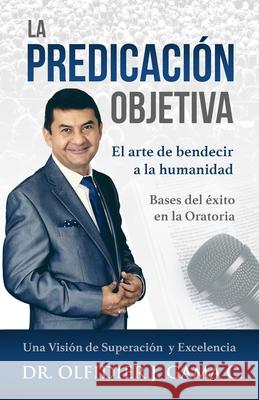 La Predicación Objetiva: El arte de bendecir a la humanidad Gama C., Olfidier Jorge 9789584866134 Jorge Gama - książka