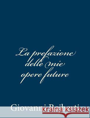 La prefazione delle mie opere future Rajberti, Giovanni 9781481200950 Createspace - książka