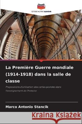 La Premi?re Guerre mondiale (1914-1918) dans la salle de classe Marco Antonio Stancik 9786205656914 Editions Notre Savoir - książka