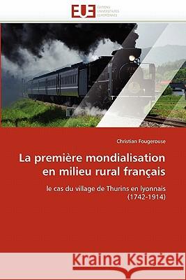 La Premi�re Mondialisation En Milieu Rural Fran�ais Fougerouse-C 9786131548857 Omniscriptum - książka