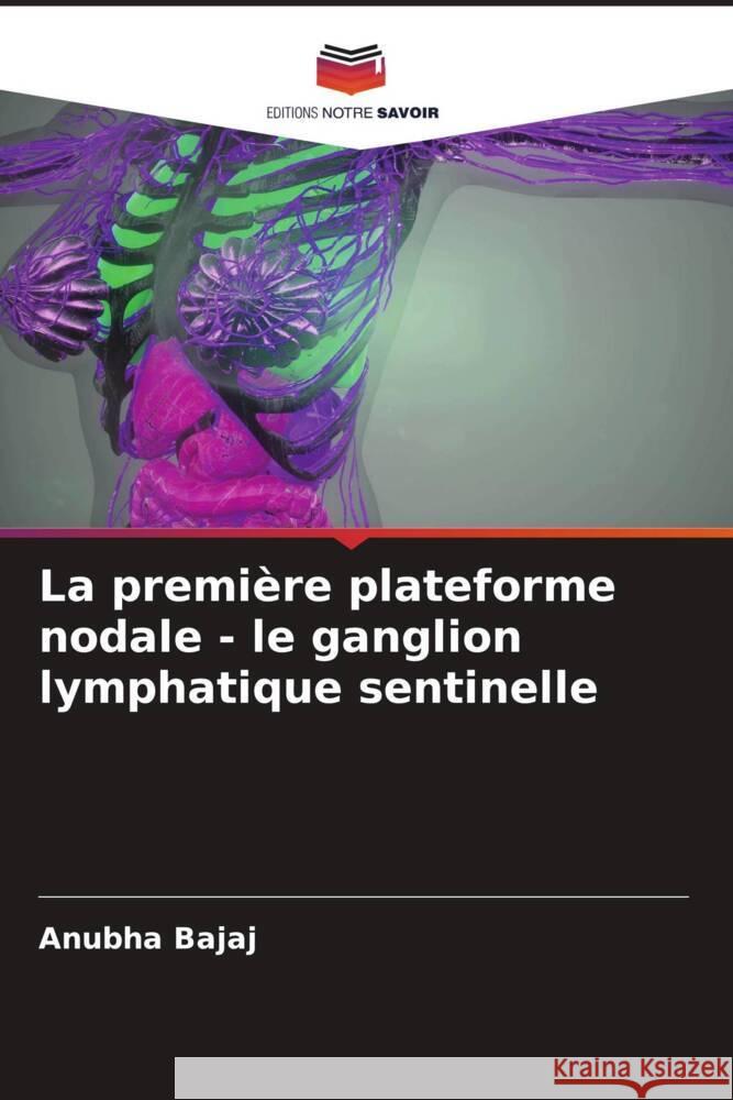 La première plateforme nodale - le ganglion lymphatique sentinelle Bajaj, Anubha 9786204460895 Editions Notre Savoir - książka