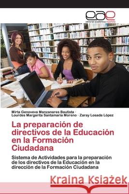 La preparación de directivos de la Educación en la Formación Ciudadana Mirta Genoveva Manzanares Bautista, Lourdes Margarita Santamaria Moreno, Zaray Losada López 9786200405548 Editorial Academica Espanola - książka