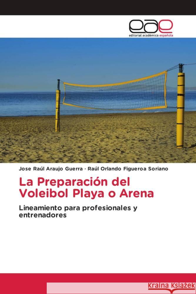 La Preparación del Voleibol Playa o Arena Araujo Guerra, Jose Raúl, Figueroa Soriano, Raúl Orlando 9786202153058 Editorial Académica Española - książka