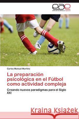 La preparación psicológica en el Fútbol como actividad compleja Martino Carlos Manuel 9783846579244 Editorial Acad Mica Espa Ola - książka