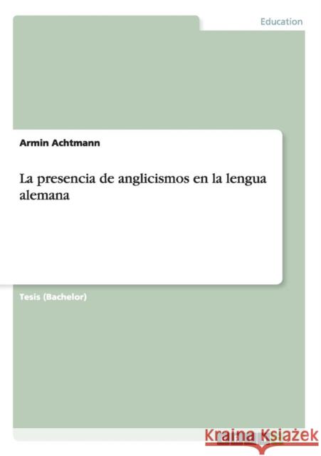 La presencia de anglicismos en la lengua alemana Armin Achtmann 9783656869290 Grin Verlag Gmbh - książka