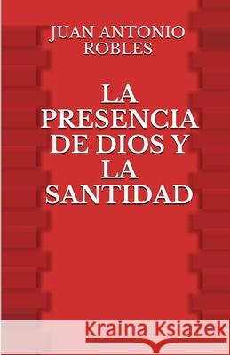 La Presencia de Dios y la Santidad Robles, Juan Antonio 9781507777022 Createspace - książka