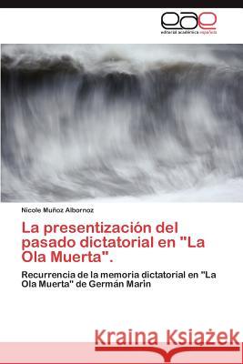 La presentización del pasado dictatorial en La Ola Muerta. Muñoz Albornoz Nicole 9783845494890 Editorial Acad Mica Espa Ola - książka