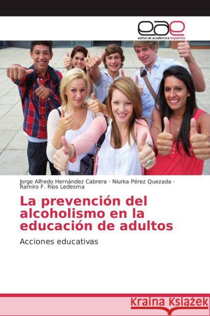 La prevención del alcoholismo en la educación de adultos : Acciones educativas Hernández Cabrera, Jorge Alfredo; Pérez Quezada, Niurka; Ríos Ledesma, Ramiro F. 9783841760333 Editorial Académica Española - książka