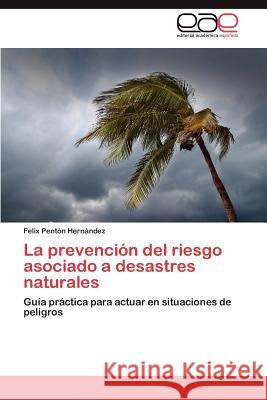 La Prevencion del Riesgo Asociado a Desastres Naturales Felix Pen 9783659007880 Editorial Acad Mica Espa Ola - książka