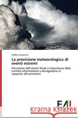 La previsione meteorologica di eventi estremi Costantini Andrea 9783639770193 Edizioni Accademiche Italiane - książka