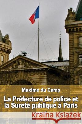 La Préfecture de police et la Sureté publique à Paris Du Camp, Maxime 9781533286543 Createspace Independent Publishing Platform - książka