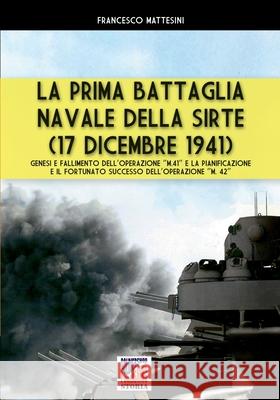 La prima battaglia navale della Sirte (17 Dicembre 1941) Francesco Mattesini 9788893276412 Soldiershop - książka