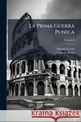 La Prima Guerra Punica: Testo Di Lingua, Volume 8 Antonio Ceruti 9781145036819  - książka