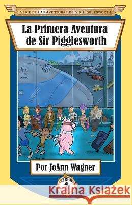 La Primera Aventura de Sir Pigglesworth Joann Wagner David Darchicourt 9781680551051 Sir Pigglesworth Publishing - książka