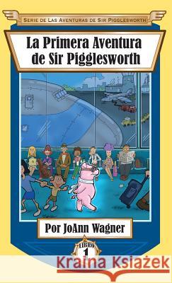 La Primera Aventura de Sir Pigglesworth Joann Wagner David Darchicourt 9781680551068 Sir Pigglesworth Publishing - książka