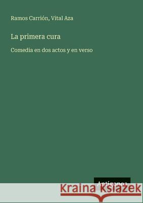 La primera cura: Comedia en dos actos y en verso Vital Aza Ramos Carri?n 9783563214329 Antigonos Verlag - książka