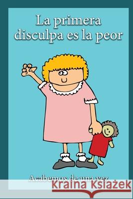 La Primera Disculpa Es la Peor: Acabemos de una vez Jimmy Huston 9781965153284 Cosworth Publishing - książka