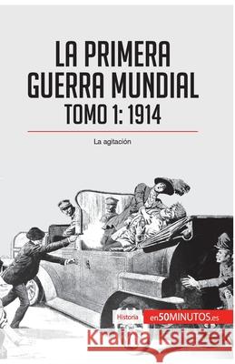 La Primera Guerra Mundial. Tomo 1: 1914, la agitación 50minutos 9782806281579 5minutos.Es - książka