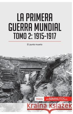 La Primera Guerra Mundial. Tomo 2: 1915-1917, el punto muerto 50minutos 9782806281586 5minutos.Es - książka