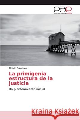 La primigenia estructura de la justicia Granados, Alberto 9786200030245 Editorial Académica Española - książka