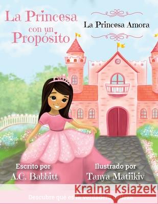 La Princesa Amora: Descubre qué es la verdadera belleza A C Babbitt, Tanya Matiikiv 9781735947440 A.C. Babbitt - książka