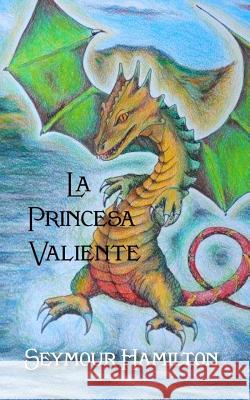 La Princesa valiente Hamilton, Seymour 9781492238423 Createspace - książka