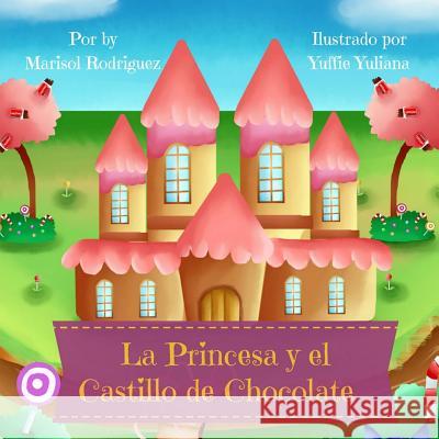 La Princesa Y El Castillo de Chocolate Rodriguez, Marisol 9781547033300 Createspace Independent Publishing Platform - książka
