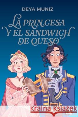La princesa y el sandwich de queso Deya Muniz 9786076372227 Vrya - książka