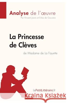 La Princesse de Clèves de Madame de Lafayette (Analyse de l'oeuvre): Analyse complète et résumé détaillé de l'oeuvre Lepetitlitteraire, Vincent Jooris, Erika de Gouveia 9782806283894 Lepetitlittraire.Fr - książka
