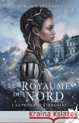 La Princesse étrangère: Le Royaume du Nord, T1 Decamps, Virginie 9791038115620 Collection Infinity - książka
