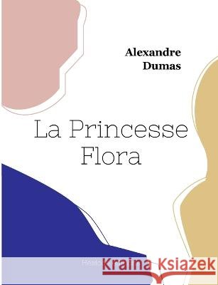 La Princesse Flora Alexandre Dumas 9782385121822 Hesiode Editions - książka