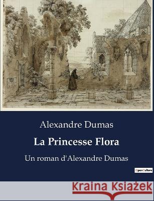 La Princesse Flora: Un roman d'Alexandre Dumas Alexandre Dumas   9791041929733 Culturea - książka