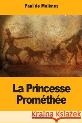 La Princesse Prométhée De Molenes, Paul 9781981381326 Createspace Independent Publishing Platform - książka