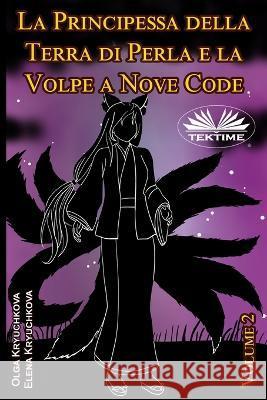 La Principessa Della Terra Di Perla E La Volpe A Nove Code. Volume 2 Olga Kryuchkova Roberto Felletti Elena Kryuchkova 9788835451594 Tektime - książka