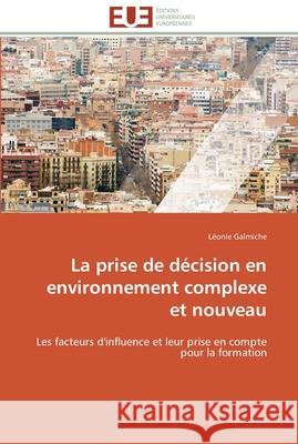 La prise de décision en environnement complexe et nouveau Galmiche-L 9786131597695 Editions Universitaires Europeennes - książka
