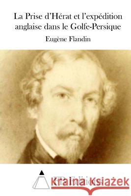 La Prise d'Hérat et l'expédition anglaise dans le Golfe-Persique Fb Editions 9781514370360 Createspace - książka