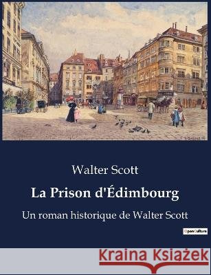La Prison d'Edimbourg: Un roman historique de Walter Scott Walter Scott   9791041913640 Culturea - książka