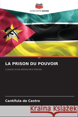 LA PRISON DU POUVOIR de Castro, Cantífula 9786208769772 Editions Notre Savoir - książka