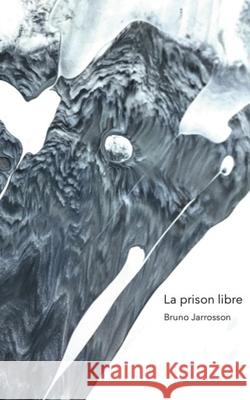 La prison libre Bruno Jarrosson 9798764429731 Independently Published - książka