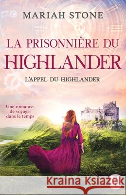 La Prisonnière du highlander: Une romance historique de voyage dans le temps en Écosse Stone, Mariah 9789083130187 Stone Publishing - książka