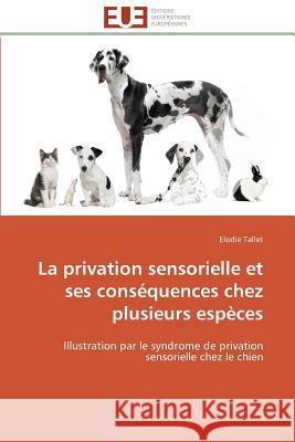 La Privation Sensorielle Et Ses Conséquences Chez Plusieurs Espèces Tallet-E 9783841787712 Editions Universitaires Europeennes - książka