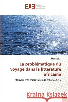 La problématique du voyage dans la littérature africaine Mbaye Diop 9786202532297 Editions Universitaires Europeennes - książka