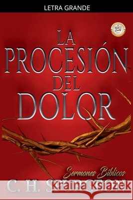 La Procesión del Dolor Spurgeon, Charles Haddon, Bíblicos, Sermones 9798233363719 Seminit Publications - książka