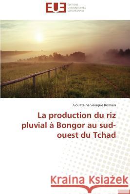 La Production Du Riz Pluvial À Bongor Au Sud-Ouest Du Tchad Romain-G 9783841733382 Editions Universitaires Europeennes - książka