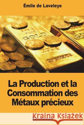 La Production et la Consommation des Métaux précieux De Laveleye, Emile 9781722222611 Createspace Independent Publishing Platform - książka