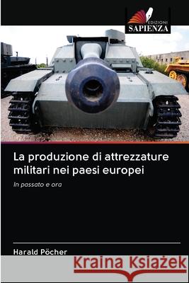La produzione di attrezzature militari nei paesi europei Harald Pöcher 9786200995117 Edizioni Sapienza - książka