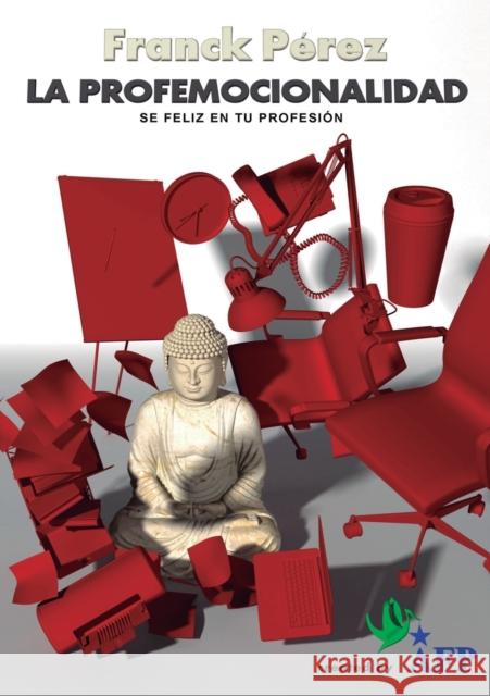 La Profemocionalidad - Sé feliz en tu profesión Franck Pérez 9788468663623 Bubok Publishing S.L. - książka